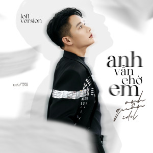 Album Anh Vẫn Chờ Em (Lofi Version) from Anh Quân Idol