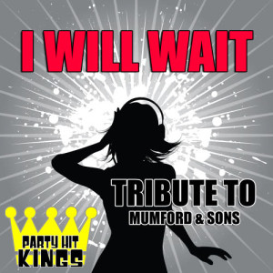 อัลบัม I Will Wait (Tribute to Mumford and Sons) - Single ศิลปิน Party Hit Kings
