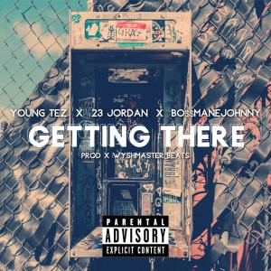 Album Getting There (feat. 23 Jordan & BossmaneJohnny) (Explicit) from Young Tez