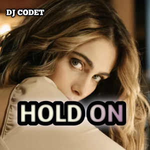 Listen to HOLD ON song with lyrics from DJ CODET