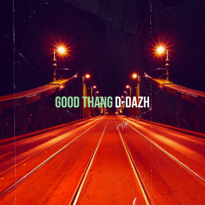Listen to Good Thang song with lyrics from D-Dazh