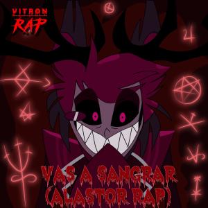 收聽Vitron Kasama的Vas A Sangrar (Alastor Rap) (Explicit)歌詞歌曲