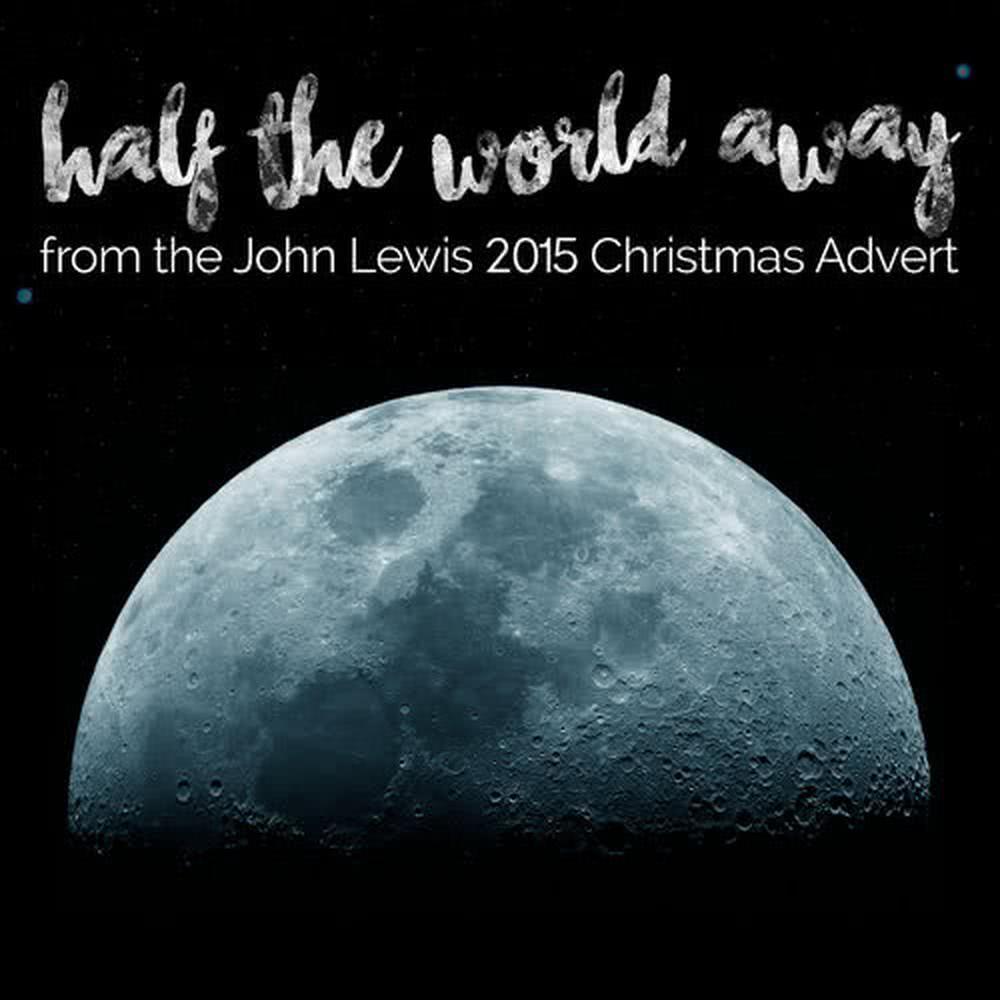 Half the World Away (From The "John Lewis - #manonthemoon" 2015 Christmas Tv Advert)