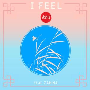 I Feel (feat. Zahina)