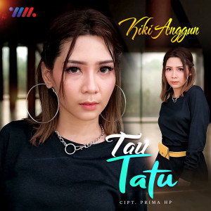 Dengarkan Tau Tatu lagu dari Kiki Anggun dengan lirik