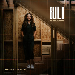 Megan Tibbits的專輯Build a House