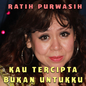 Album Kau Tercipta Bukan Untukku from Ratih Purwasih