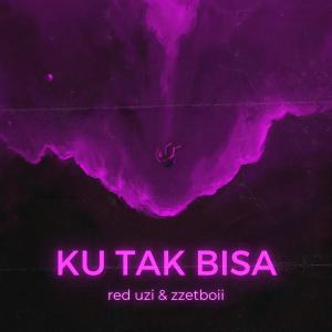 Listen to KU TAK BISA (feat. zzetboii) (Explicit) song with lyrics from Red Uzi
