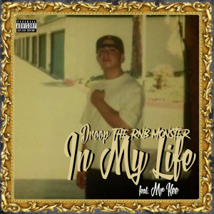 ดาวน์โหลดและฟังเพลง In My Life (Explicit) พร้อมเนื้อเพลงจาก Droop The RnB Monster