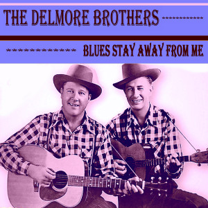 The Delmore Brothers的專輯Blues Stay Away from Me