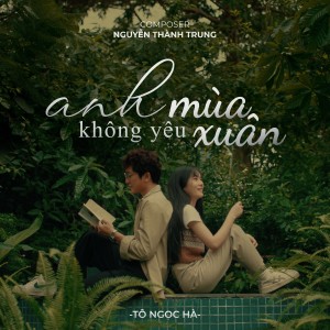 Listen to Anh Không Yêu Mùa Xuân song with lyrics from Tô Ngọc Hà