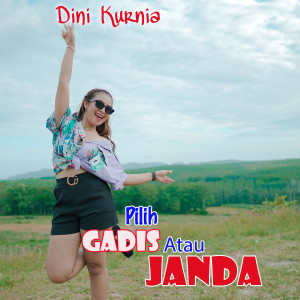 Dengarkan Pilih Gadis Atau Janda lagu dari Dini Kurnia dengan lirik