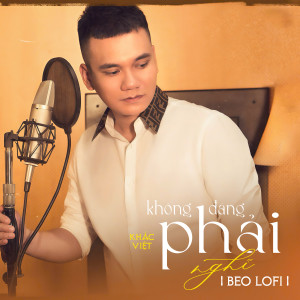อัลบัม Không Đáng Phải Nghĩ (Beo Lofi Mix) ศิลปิน Khac viet