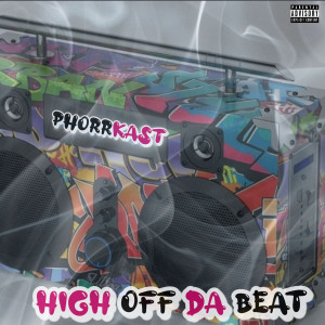 Dengarkan lagu High off da Beat (Explicit) nyanyian Phorrkast dengan lirik