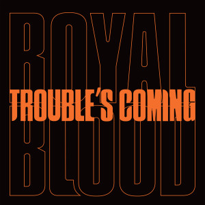 收聽Royal Blood的Trouble’s Coming歌詞歌曲