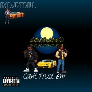ImDjPTrill的專輯Can't Trust Em (feat. Boosie Badazz) [Explicit]