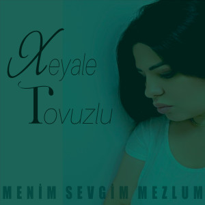 Listen to Menim Sevgim Mezlum song with lyrics from Xeyale Tovuzlu