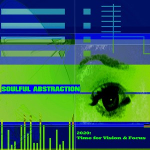 Album 2020: Time for Vision & Focus from Soulful Abstraction