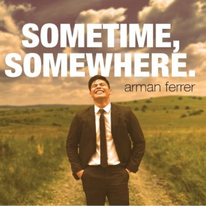 Dengarkan Sometime, Somewhere lagu dari Arman Ferrer dengan lirik