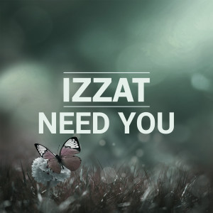 收聽Izzat的Need You歌詞歌曲