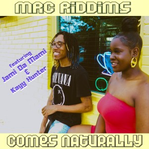 MRC Riddims的專輯Comes Naturally (feat. Jami Da Mami & Kayy Hunter) (Explicit)