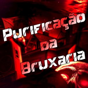 ดาวน์โหลดและฟังเพลง Purificação da Bruxaria (Explicit) พร้อมเนื้อเพลงจาก DJ LK DA VB