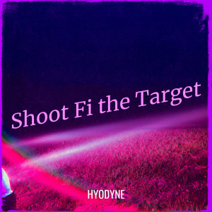 Listen to Shoot Fi the Target (Explicit) song with lyrics from Hyodyne