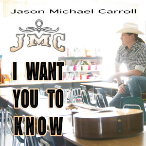 Listen to I Want You to Know song with lyrics from Jason Michael Carroll