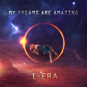 收聽L-Era的My Dreams Are Amazing歌詞歌曲