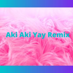 Listen to Aki Aki Yay Remix song with lyrics from Musica Relajante