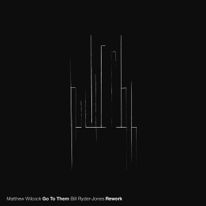 Album Go To Them (Bill Ryder-Jones Rework) from Matthew Wilcock