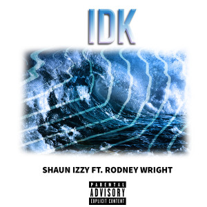 Listen to Idk (feat. Rodney Wright) (Explicit) song with lyrics from Shaun Izzy