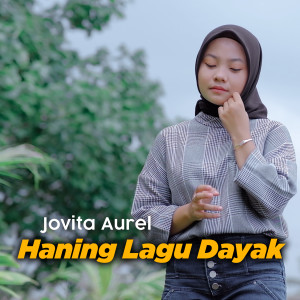 Dengarkan lagu Haning Lagu Dayak nyanyian Jovita Aurel dengan lirik