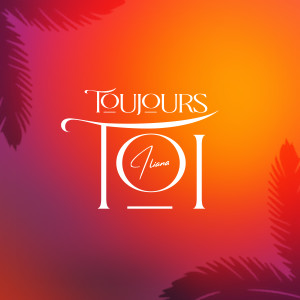 Iliana的專輯Toujours toi (Explicit)