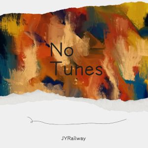 Listen to No Tunes (完整版) song with lyrics from JY Railway