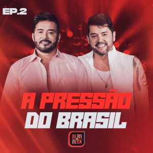 อัลบัม A Pressão do Brasil, Ep. 2 (Ao Vivo) ศิลปิน Alan & Alex
