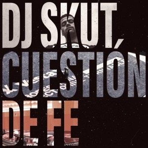 Album Cuestión de Fe from DJ Skut