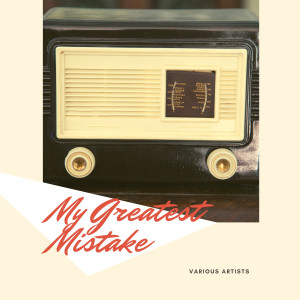 Various的专辑My Greatest Mistake