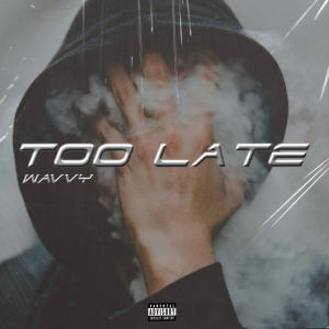 WAVVY的專輯Too Late (Explicit)