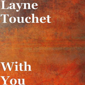 收听Layne Touchet的With You歌词歌曲