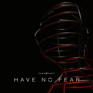 收聽Third ≡ Party的Have No Fear歌詞歌曲