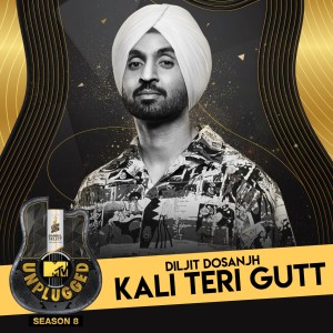 收聽Diljit Dosanjh的Kali Teri Gutt (MTV Unplugged)歌詞歌曲