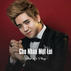 ดาวน์โหลดและฟังเพลง Cho Nhau Một Lời พร้อมเนื้อเพลงจาก Dinh Kien Phong