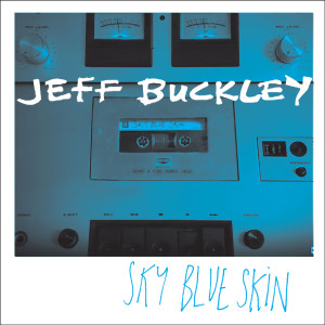 ดาวน์โหลดและฟังเพลง Sky Blue Skin (Demo - September 13, 1996) พร้อมเนื้อเพลงจาก Jeff Buckley