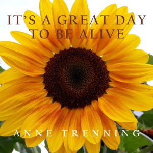 ดาวน์โหลดและฟังเพลง It's A Great Day To Be Alive (Radio Edit) พร้อมเนื้อเพลงจาก Anne Trenning