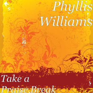 Listen to Take a Praise Break song with lyrics from Phyllis Williams