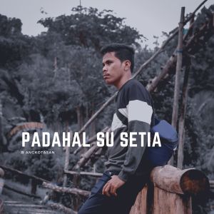 Dengarkan Padahal Su Setia lagu dari R Angkotasan dengan lirik