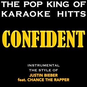 Listen to Confident (In the Style of Justin Bieber & Chance the Rapper) [Karaoke] (Explicit) (In the Style of Justin Bieber & Chance the Rapper|Karaoke|Explicit) song with lyrics from The Pop King of Karaoke Hitts