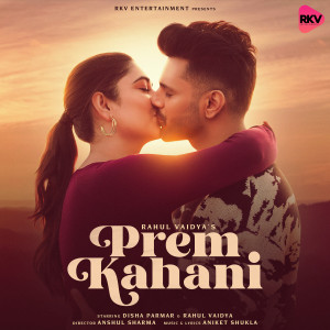 Listen to Prem Kahani song with lyrics from Rahul Vaidya