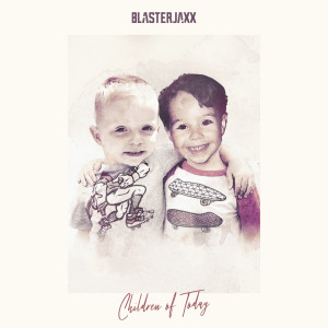 收聽BlasterJaxx的Children Of Today歌詞歌曲